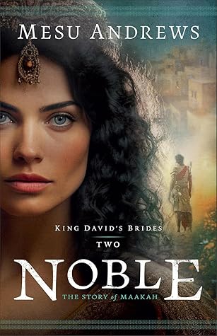 Noble: The Story of Maakah (King David's Brides, #2)