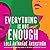Everything Is Not Enough