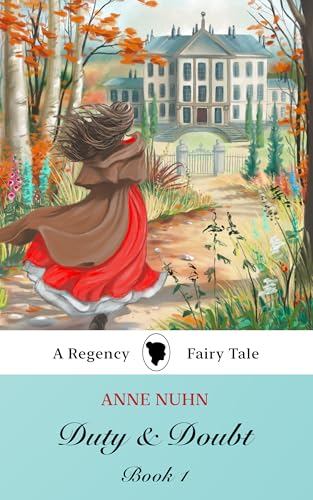 Duty & Doubt: Book 1: A Regency-Era Fairy Tale Novel (Duty and Doubt)