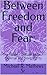 Between Freedom and Fear: :...