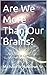Are We More Than Our Brains...