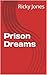 Prison Dreams by Ricky Jones