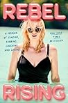 Rebel Rising: A Memoir of Singing, Sobbing, Laughing and Loving