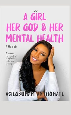A Girl, Her God and Her Mental Health: A Memoir