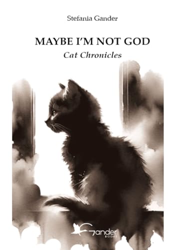 Maybe I'm not God: Cat Chronicles (Kindle Edition)