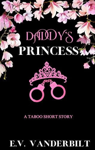 Daddy's Princess: A Taboo Short Story (Kindle Edition)