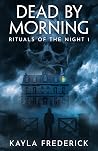 Dead by Morning by Kayla Frederick