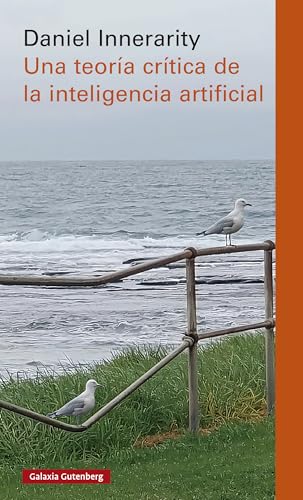 Una teoría crítica de la inteligencia artificial (Spanish Edition)