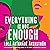 Everything is Not Enough