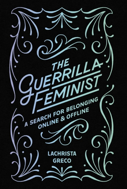 The Guerrilla Feminist: A Search for Belonging Online and Offline