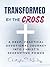 Transformed by the Cross: A...