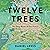 Twelve Trees: The Deep Roots of Our Future