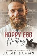 Hoppy Egg Hunting: A Four-legged Cupid Story