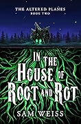 In the House of Root and Rot