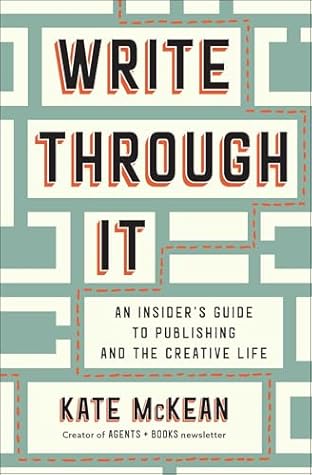 Write Through It: An Insider's Guide to Publishing and the Creative Life