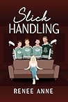 Slick Handling by Renee Anne