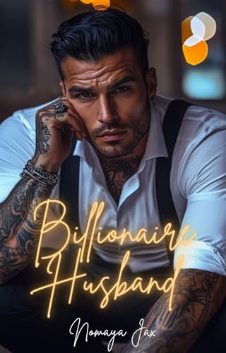 Billionaire Husband: A Billionaire Boss Romance (The Last Billionaires Book 1)