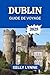 DUBLIN GUIDE DE VOYAGE 2025...