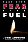 Turn Your Fear Into Fuel