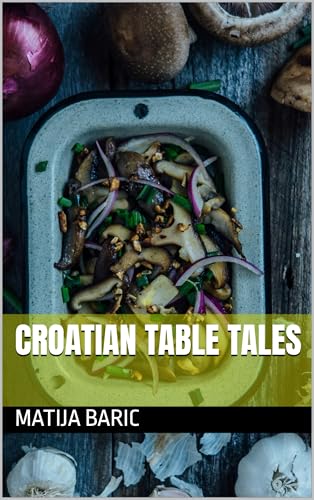 Croatian Table Tales (Kindle Edition)