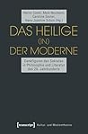 Das Heilige (in) der Moderne: Denkfiguren des Sakralen in Philosophie und Literatur des 20. Jahrhunderts (Kultur- und Medientheorie) (German Edition)