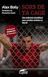 Sors de ta cage: Une méthode scientifique pour concilier ambition et liberté (French Edition)