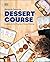 Dessert Course: Lessons in the Whys and Hows of Baking