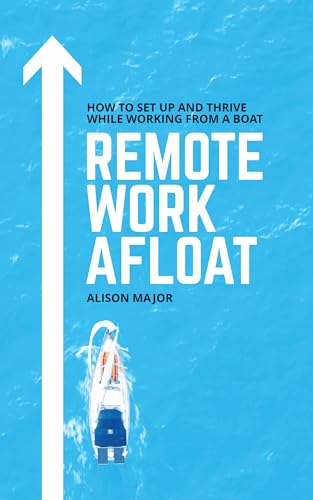 Remote Work Afloat: How to Set Up and Thrive While Working from a Boat (Kindle Edition)