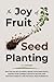 THE JOY OF FRUIT SEED PLANTING by G.T. GARDNER