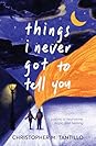 things i never got to tell you by Christopher M. Tantillo
