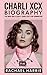 CHARLI XCX BIOGRAPHY: FIVE ...