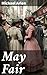 May Fair: The misadventures and galanteries of people, the real state of affairs in the very heart of London during the reign of King George V