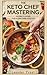 The Keto Chef Mastering: Gl...