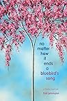 no matter how it ends a bluebird’s song by Kat Lehmann