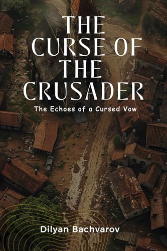 The Curse of the Crusader: The Echoes of a Cursed Vow (Kindle Edition)