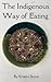 The Indigenous Way of Eating by Kristen Stone