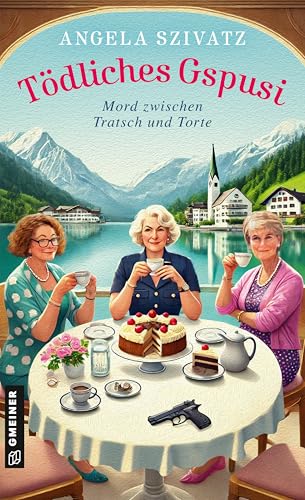 Tödliches Gspusi: Mord zwischen Tratsch und Torte (Kriminalinspektorin Hilda Mooslechner ermittelt 1) (German Edition)