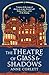 The Theatre of Glass and Shadows