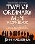 Twelve Ordinary Men Workbook, Revised and Updated: How Jesus Shaped His Disciples for Greatness and What He Wants to Do with You
