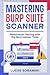 Mastering Burp Suite Scanner for web penetration testing by Lucas Sobanski