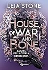 House of War and Bone. La casa della guerra e delle ossa - Gi... by Leia Stone