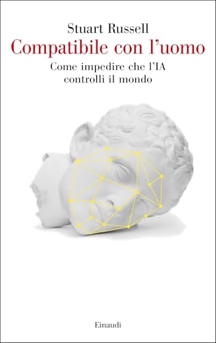 Compatibile con l'uomo: Come impedire che l'IA controlli il mondo (Italian Edition)