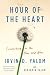 Hour of the Heart: Connecting in the Here and Now – The Legendary Therapist's Profound One-Hour Sessions on Vulnerability and Breakthroughs