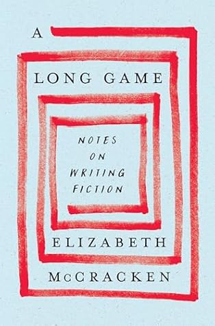 A Long Game: Notes on Writing Fiction