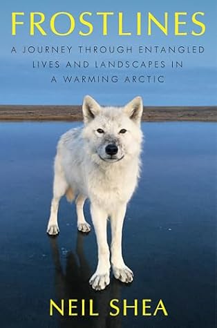 Frostlines: A Journey Through Entangled Lives and Landscapes in a Warming Arctic
