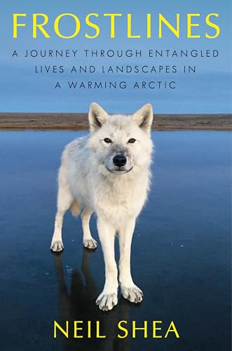 Frostlines: A Journey Through Entangled Lives and Landscapes in a Warming Arctic (Hardcover)