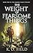 The Weight of Fearsome Things by K.D. Field