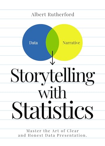 Storytelling with Statistics: Master the Art of Clear and Honest Data Presentation. (Advanced Thinking Skills Book 7)