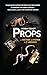 Props: A History of Power i...