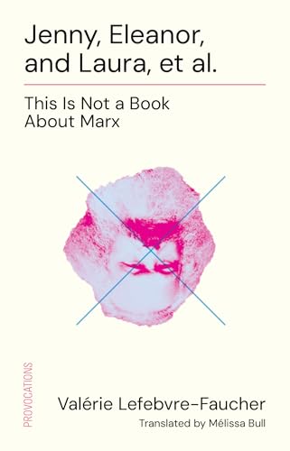 Jenny, Eleanor, and Laura, et al.: This Is Not a Book About Marx (Kindle Edition)
